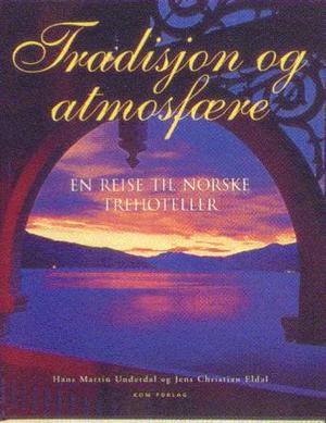 "Tradisjon og atmosfære - en reise til norske trehoteller" av Hans Martin Underdal