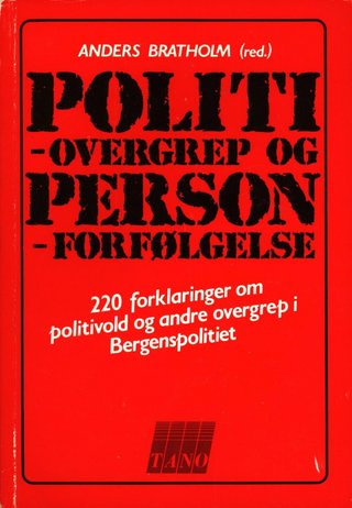 Politiovergrep og personforfølgelse - 220 forklaringer om politivold og andre overgrep i Bergenspolitiet