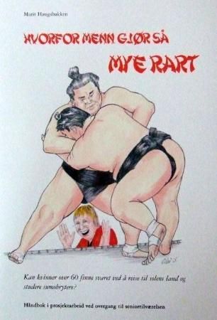 Hvorfor menn gjør så mye rart - kan kvinner over 60 finne svaret ved å reise til solens land og studere sumobrytere?