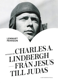 "Historien om Charles A. Lindbergh från Jesus till Judas" av Lennart Pehrson