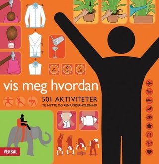 Vis meg hvordan - 500 aktiviteter til nytte og ren underholdning