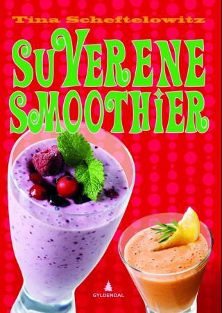 "Suverene smoothier - safter med smell og smak" av Tina Scheftelowitz