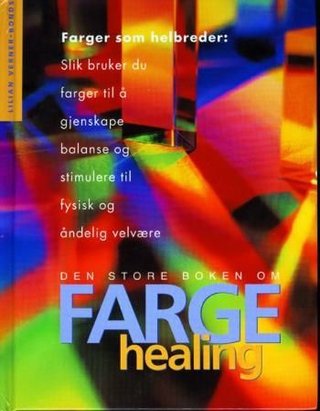 Den store boken om fargehealing - farger som helbreder : slik bruker du farger til å gjenskape balanse og stimulere til fysisk og åndelig velvære