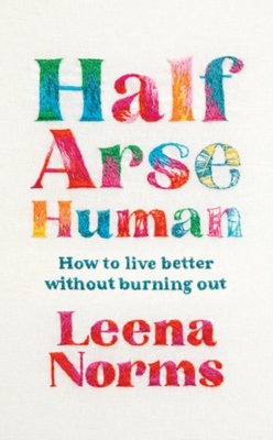 "Half-Arse Human How to live better without burning out" av Leena Norms