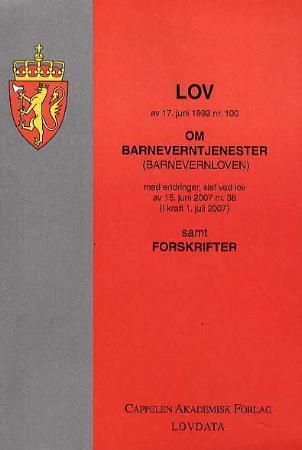 Lov om barneverntjenester - (barnevernloven) av 17. juni 1992 nr. 100 : med endringer, sist ved lov av 15. juni 2007 nr. 38 (i kraft 1. juli 2007) : samt forskrifter