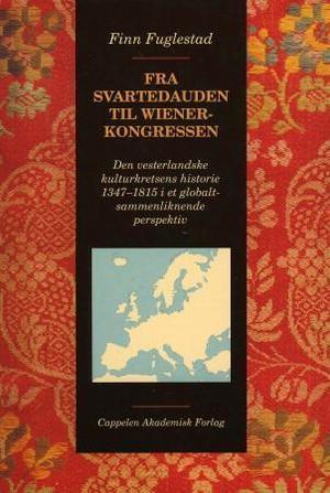 "Fra svartedauden til Wienerkongressen - den vesterlandske kulturkretsens historie 1347-1815 i et globalt-sammenliknende perspektiv" av Finn Fuglestad