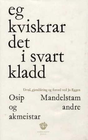 "Eg kviskrar det i svart kladd - Osip Mandelstam og andre akmeistar" av Osip Mandelstam