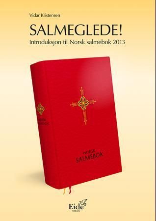 Salmeglede! - introduksjon til Norsk salmebok 2013