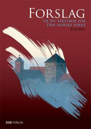 "Forslag til ny tekstbok for Den norske kirke" av Den Norske kirke