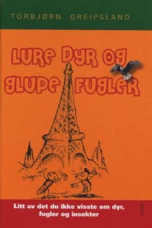Lure dyr og glupe fugler - litt av det du ikke visste om dyr, fugler og insekter