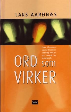 Ord som virker - fang tilhørernes oppmerksomhet ved riktig bruk av ord, tonefall og kroppsspråk