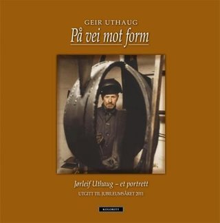 På vei mot form - Jørleif Uthaug - et portrett