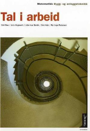"Tal i arbeid - bygg- og anleggsteknikk : matematikk for yrkesfaglege utdanningsprogram" av John Ivar Solvik