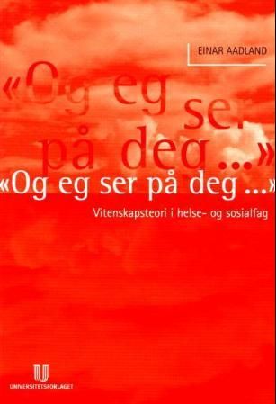 "Og eg ser på deg vitenskapsteori i helse- og sosialfag" av Einar Aadland