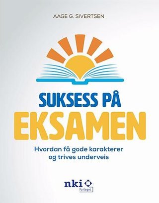 Suksess på eksamen - hvordan få gode karakterer og trives underveis