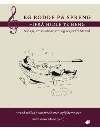 "Eg rodde på spreng - ifrå Hidle te Heng songar, småstubbar, rim og regler frå Strand" av Ruth Anne Moen