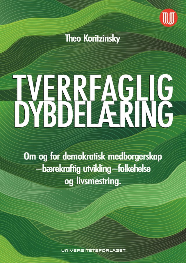 "Tverrfaglig dybdelæring - om og for demokratisk medborgerskap - bærekraftig utvikling - folkehelse og livsmestring" av Theo Koritzinsky