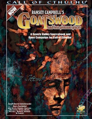 "Ramsey Campbell's Goatswood and Less Pleasant Places A Present Day Severn Valley Sourcebook and Campaign for Call of Cthulhu" av et al Scott David Aniolowski