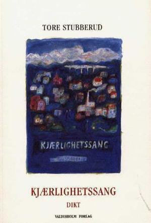"Kjærlighetssang - dikt" av Tore Stubberud