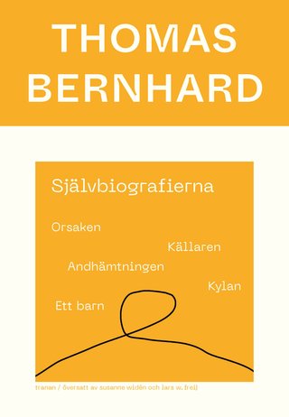 "Självbiografierna : Orsaken; Källaren; Andhämtningen; Kylan; Ett barn" av Thomas Bernhard
