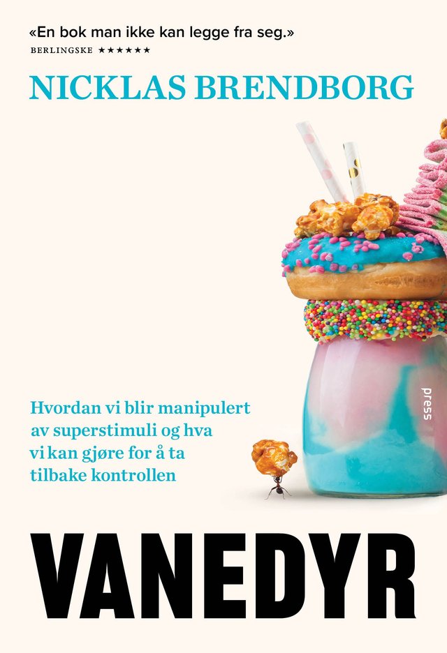 "Vanedyr - hvordan vi blir manipulert av superstimuli og hva vi kan gjøre for å ta tilbake kontrollen" av Nicklas Brendborg