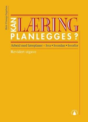 "Kan læring planlegges? - arbeid med læreplaner - hva, hvordan og hvorfor" av Britt Ulstrup Engelsen