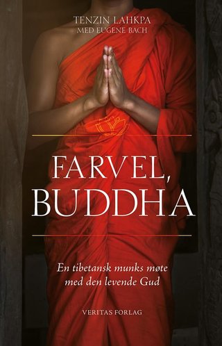 "Farvel, Buddha en tibetansk munks møte med den levende Gud" av Tenzin Lahkpa