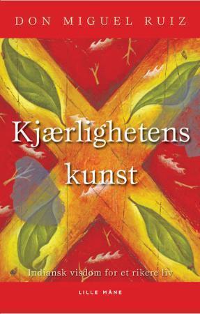 "Kjærlighetens kunst - indiansk visdom for et rikere liv" av Miguel Ruiz
