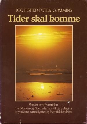"Tider skal komme varsler om fremtiden fra Bibelen og Nostradamus til våre dagers mystikere, sannsigere og fremtidsforskere" av Joe Fisher