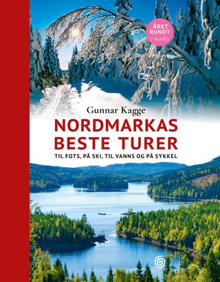 "Nordmarkas beste turer - til fots, på ski, til vanns og på sykkel" av Gunnar Kagge