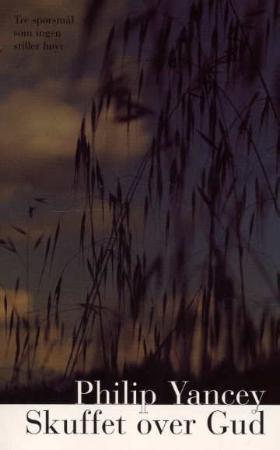"Skuffet over Gud - tre spørsmål som ingen stiller høyt" av Philip Yancey