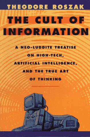 "The Cult of Information A Neo-Luddite Treatise on High-Tech, Artificial Intelligence, and the True Art of Thinking" av Theodore Roszak