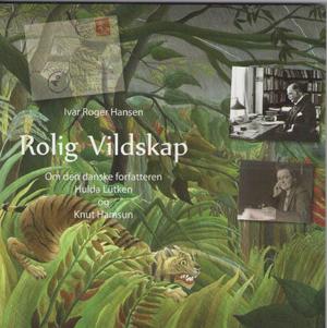 Rolig Vildskap - Om den danske forfatteren Hulda Lütken og Knut Hamsun
