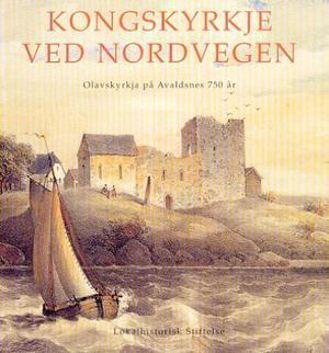 "Kongskyrkje ved Nordvegen - Olavskyrkja på Avaldsnes 750 år" av Halvard Bjørkvik