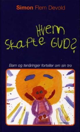 Hvem skapte Gud? - barn og tenåringer forteller om sin tro