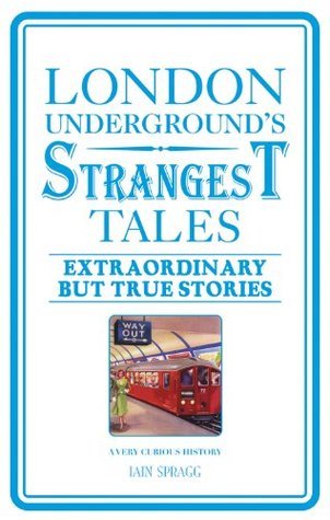 "London Underground's Strangest Tales - Extraordinary but true stories" av Iain Spragg