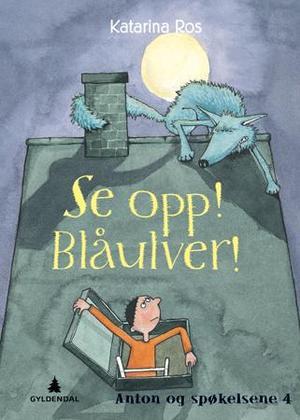 "Se opp! Blåulver! - Anton og spøkelsene 4" av Katarina Ros