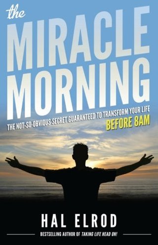 "The Miracle Morning The Not-So-Obvious Secret Guaranteed to Transform Your Life (Before 8AM)" av Hal Elrod