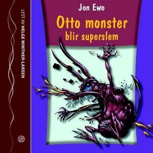 "Otto Monster blir superslem" av Jon Ewo