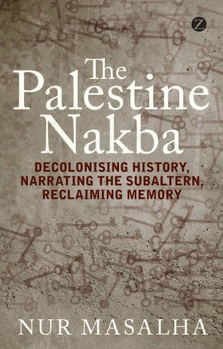 "The Palestine Nakba - Decolonising History, Narrating the Subaltern, Reclaiming Memory" av Nur Masalha