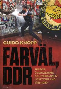 "Farväl, DDR : terror, övervakning och vardagsliv i Östtyskland 1945-1989" av Guido Knopp