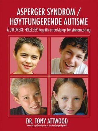 "Å utforske følelser - kognitiv atferdsterapi for sinnemestring : Asperger syndrom, høytfungerende autisme og beslektede vansker" av Tony Attwood