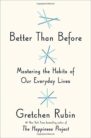 Better Than Before - Mastering the Habits of Our Everyday Lives