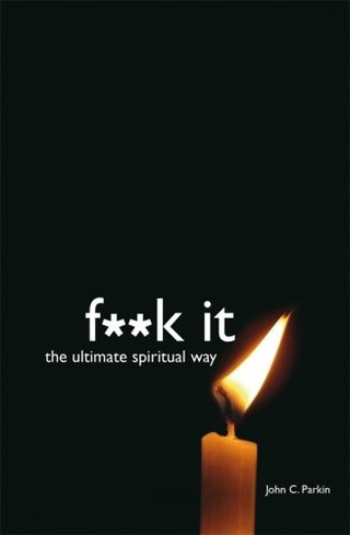"F**k It The Ultimate Spiritual Way" av John Parkin