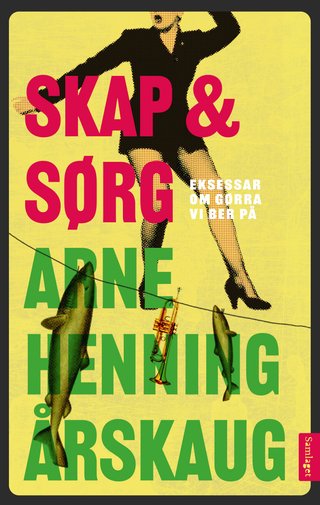 Skap & sørg - eksessar om gørra vi ber på