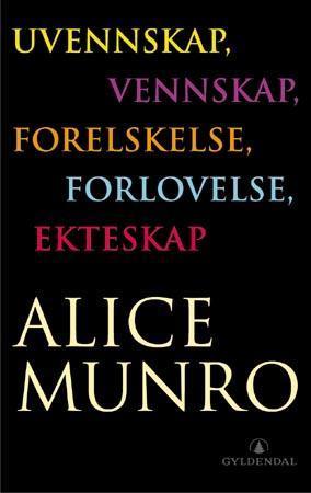"Uvennskap, vennskap, forelskelse, forlovelse, ekteskap" av Alice Munro