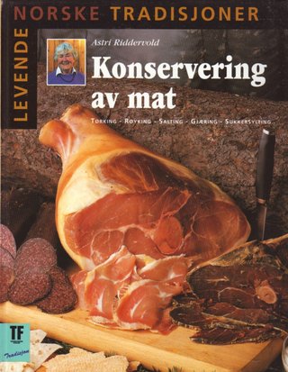 "Konservering av mat - tørking, røyking, salting, gjæring, sukkersylting" av Astri Riddervold