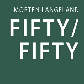 "Fifty/fifty" av Morten Langeland