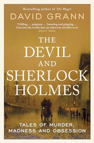 "The Devil and Sherlock Holmes Tales of Murder, Madness and Obsession" av David Grann