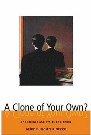 "A Clone of Your Own? The Science and Ethics of Cloning" av Arlene Judith Klotzko